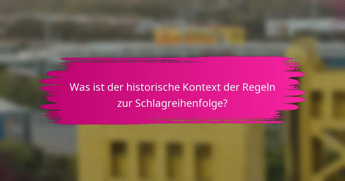 Was ist der historische Kontext der Regeln zur Schlagreihenfolge?