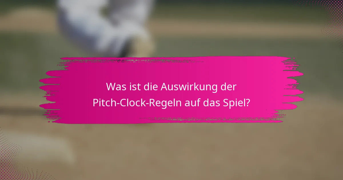 Was ist die Auswirkung der Pitch-Clock-Regeln auf das Spiel?