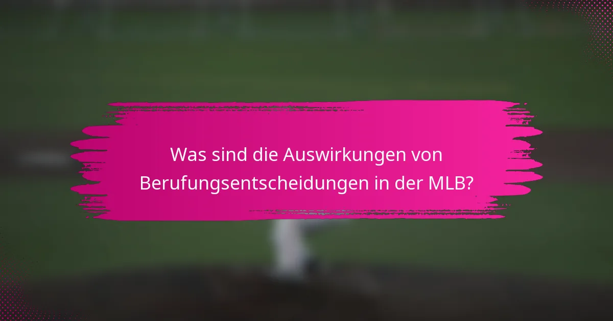 Was sind die Auswirkungen von Berufungsentscheidungen in der MLB?