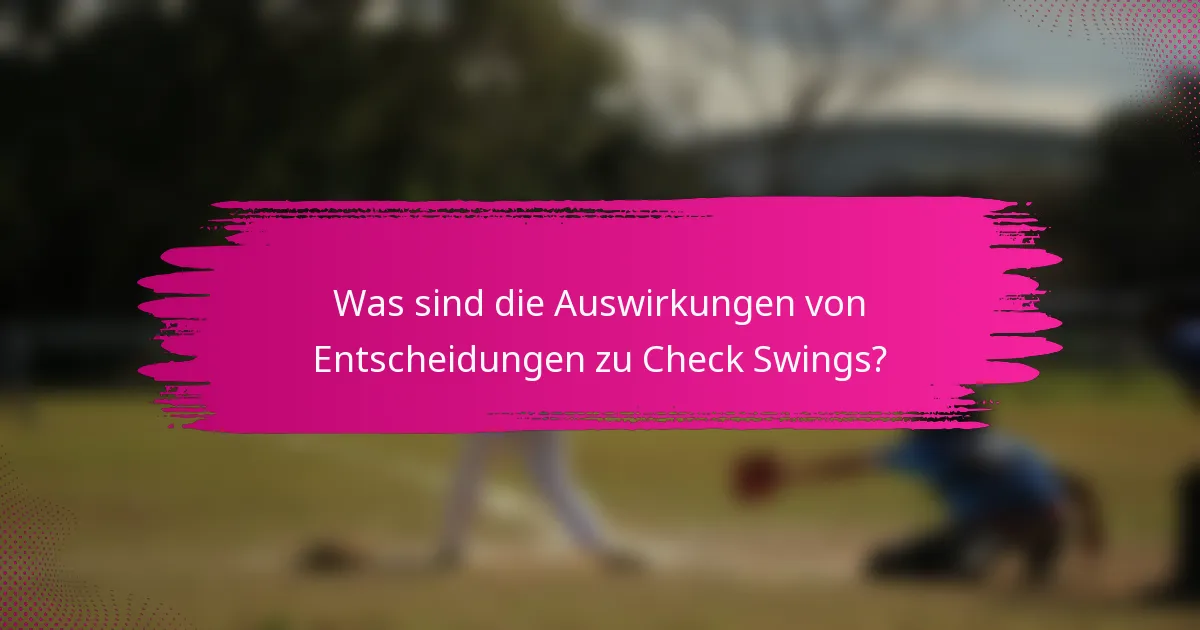 Was sind die Auswirkungen von Entscheidungen zu Check Swings?