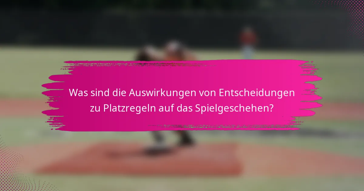 Was sind die Auswirkungen von Entscheidungen zu Platzregeln auf das Spielgeschehen?