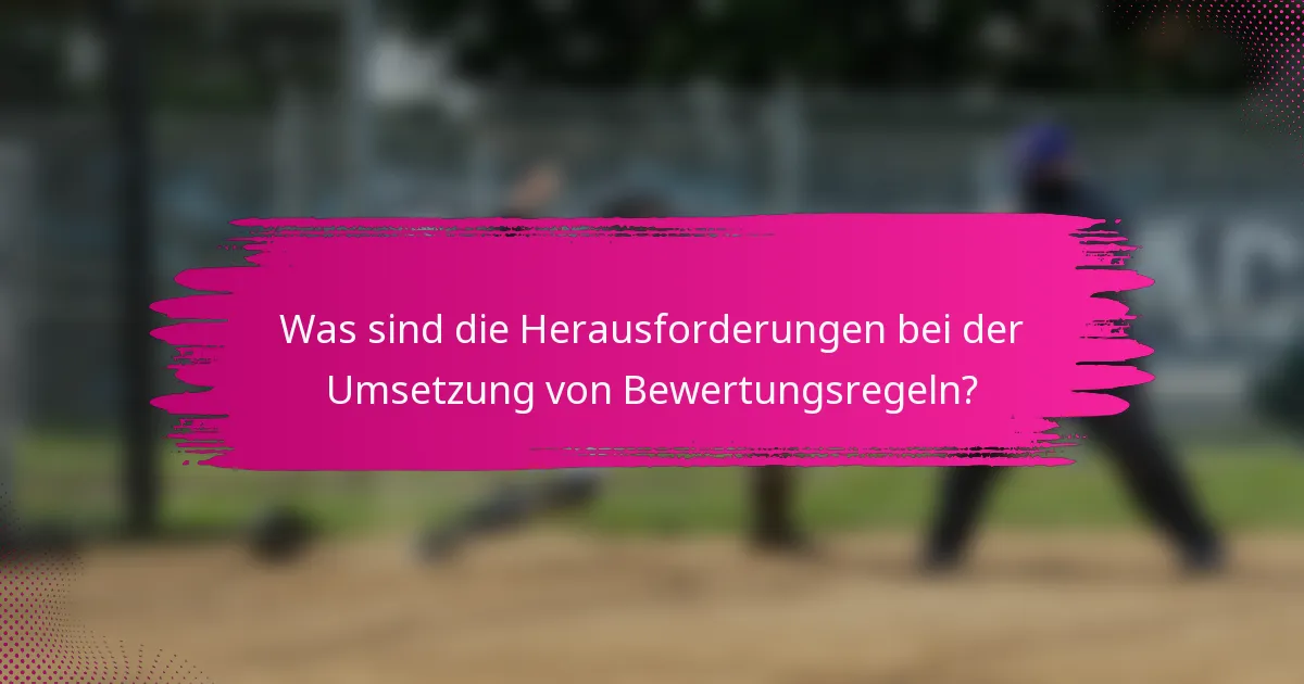 Was sind die Herausforderungen bei der Umsetzung von Bewertungsregeln?