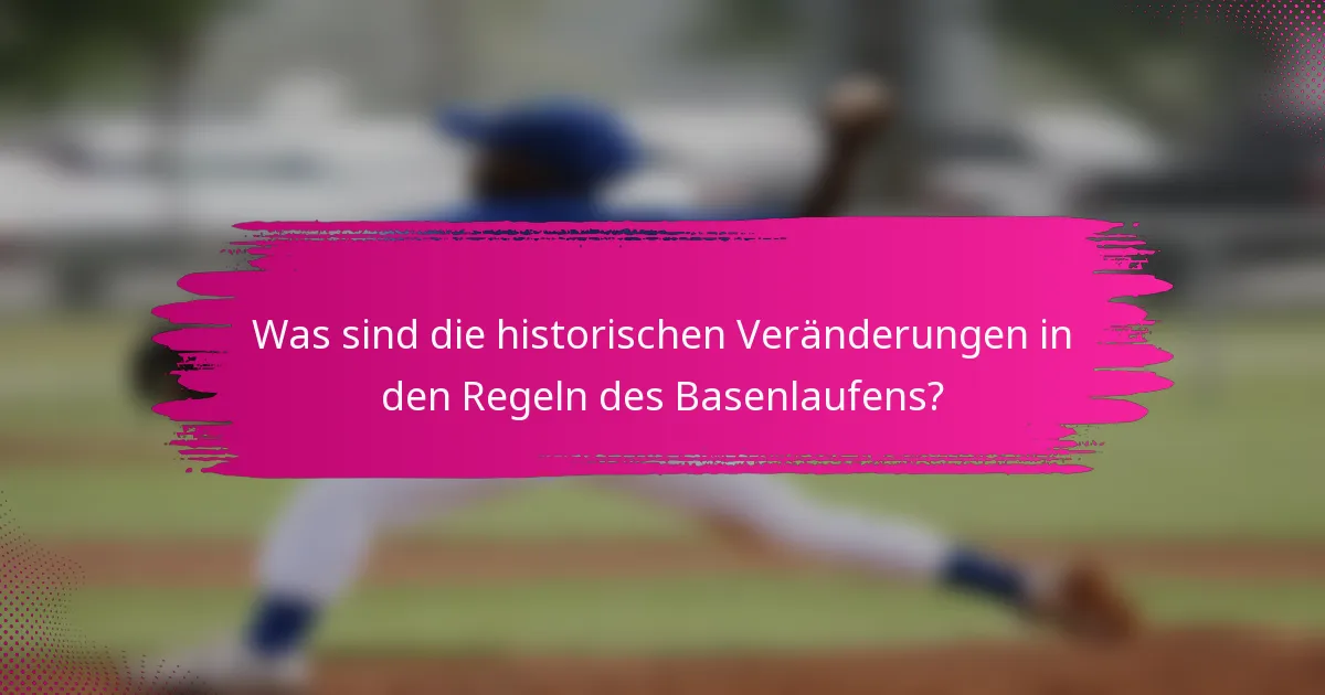 Was sind die historischen Veränderungen in den Regeln des Basenlaufens?