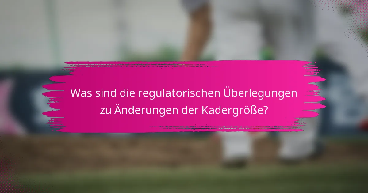 Was sind die regulatorischen Überlegungen zu Änderungen der Kadergröße?