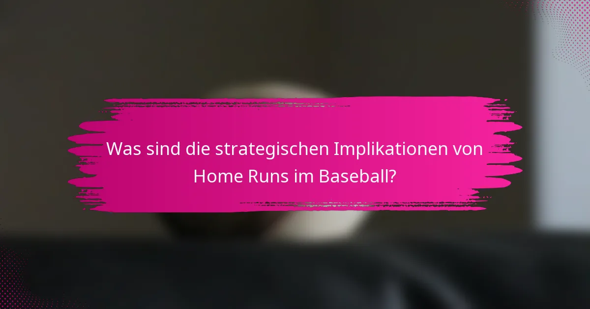 Was sind die strategischen Implikationen von Home Runs im Baseball?
