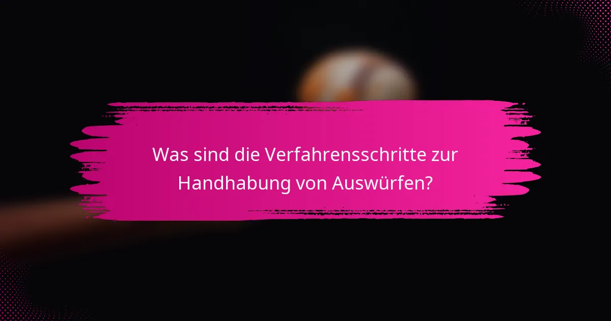 Was sind die Verfahrensschritte zur Handhabung von Auswürfen?