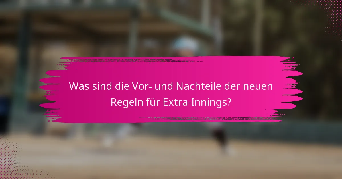 Was sind die Vor- und Nachteile der neuen Regeln für Extra-Innings?