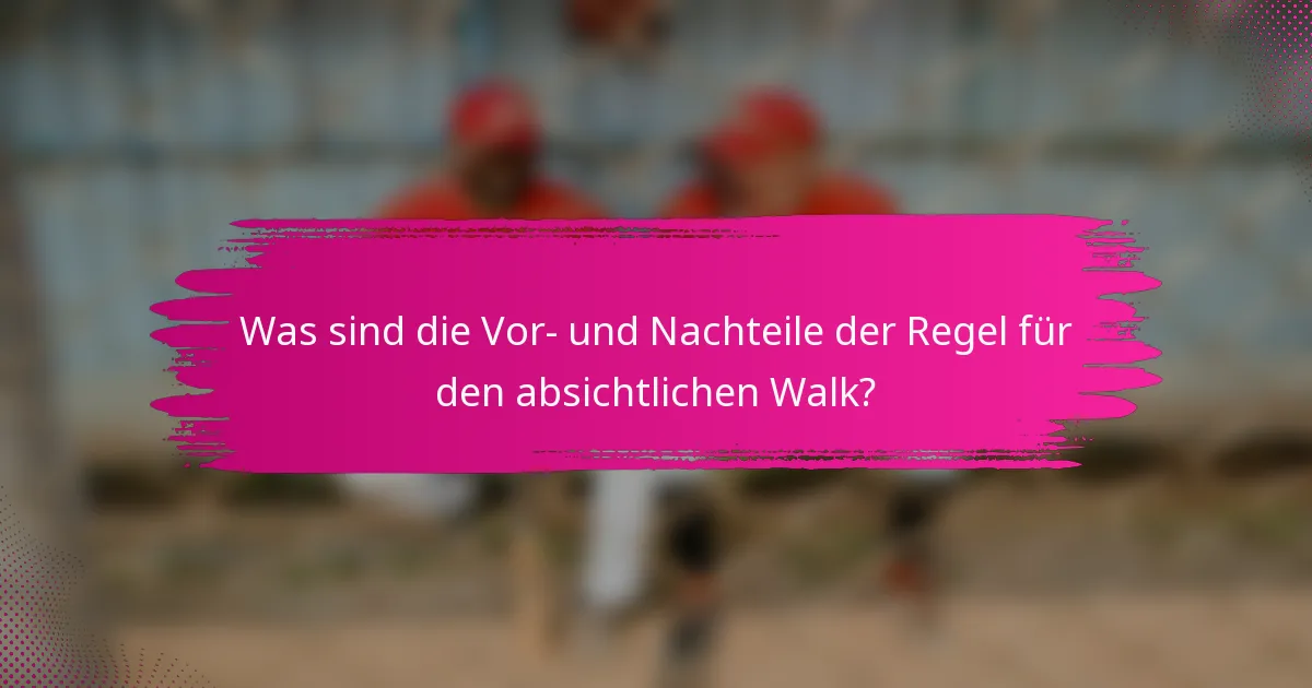 Was sind die Vor- und Nachteile der Regel für den absichtlichen Walk?