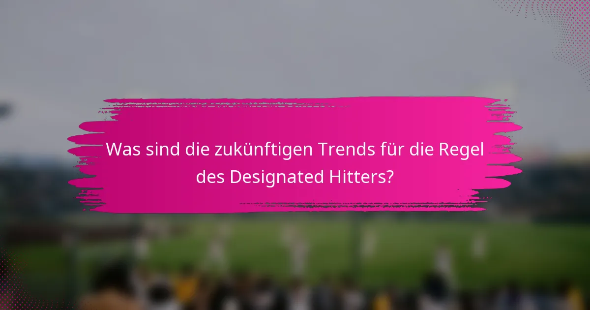 Was sind die zukünftigen Trends für die Regel des Designated Hitters?