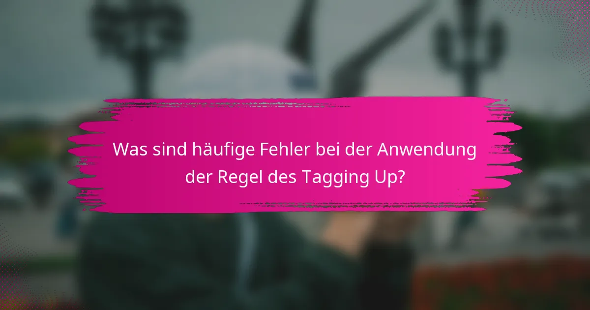 Was sind häufige Fehler bei der Anwendung der Regel des Tagging Up?