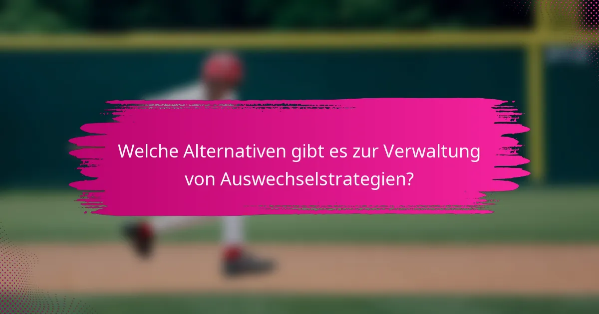 Welche Alternativen gibt es zur Verwaltung von Auswechselstrategien?