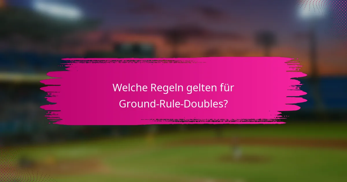 Welche Regeln gelten für Ground-Rule-Doubles?