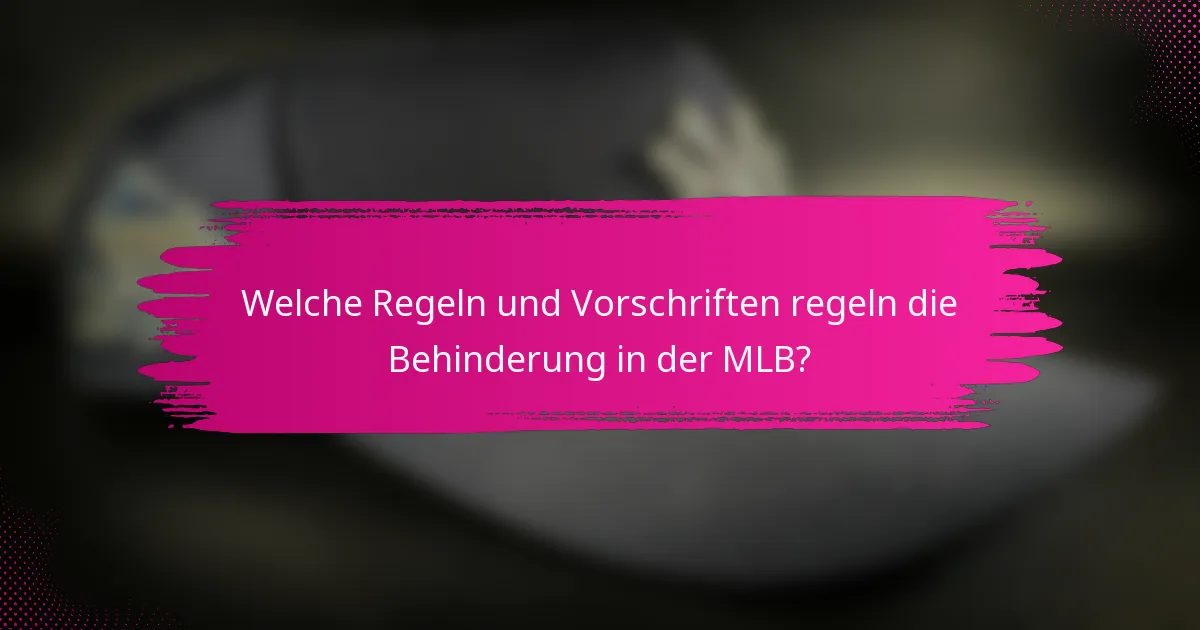 Welche Regeln und Vorschriften regeln die Behinderung in der MLB?