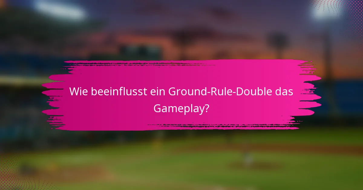 Wie beeinflusst ein Ground-Rule-Double das Gameplay?