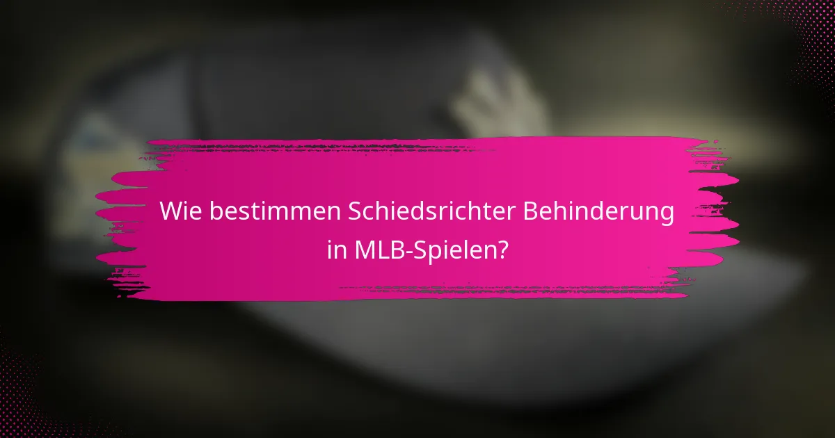 Wie bestimmen Schiedsrichter Behinderung in MLB-Spielen?