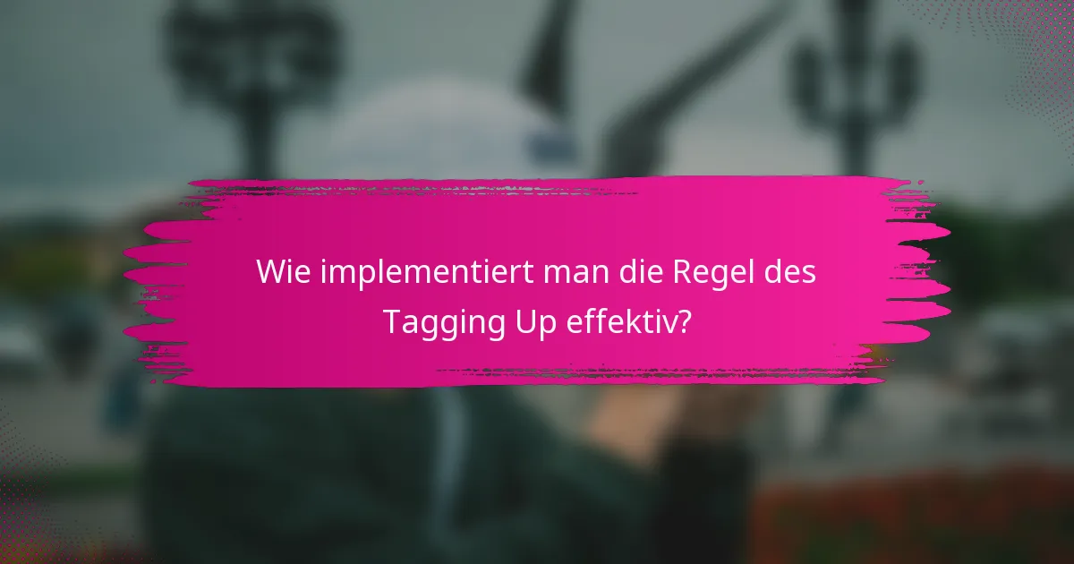 Wie implementiert man die Regel des Tagging Up effektiv?
