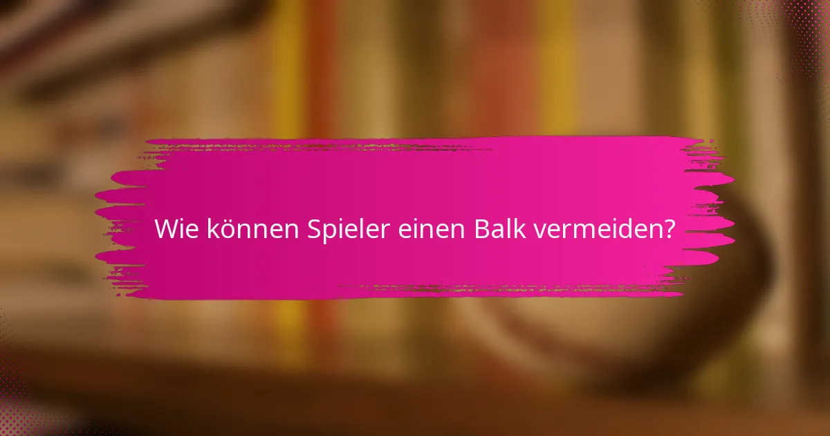 Wie können Spieler einen Balk vermeiden?