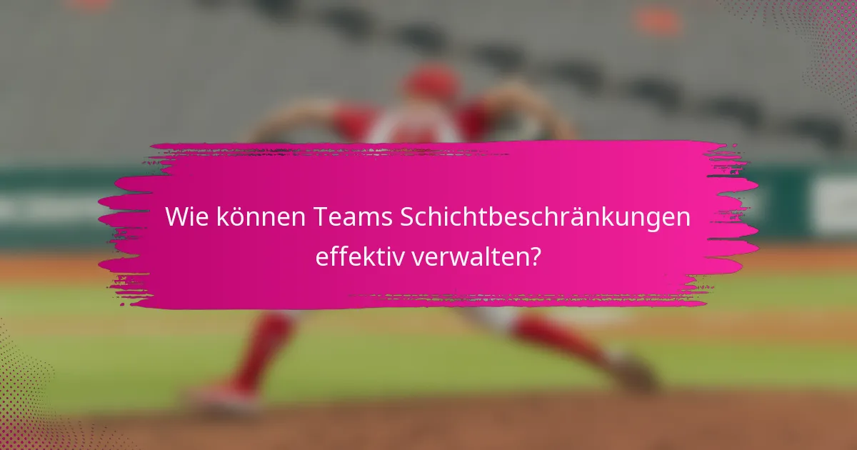Wie können Teams Schichtbeschränkungen effektiv verwalten?