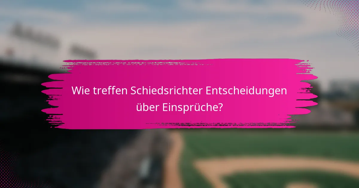 Wie treffen Schiedsrichter Entscheidungen über Einsprüche?