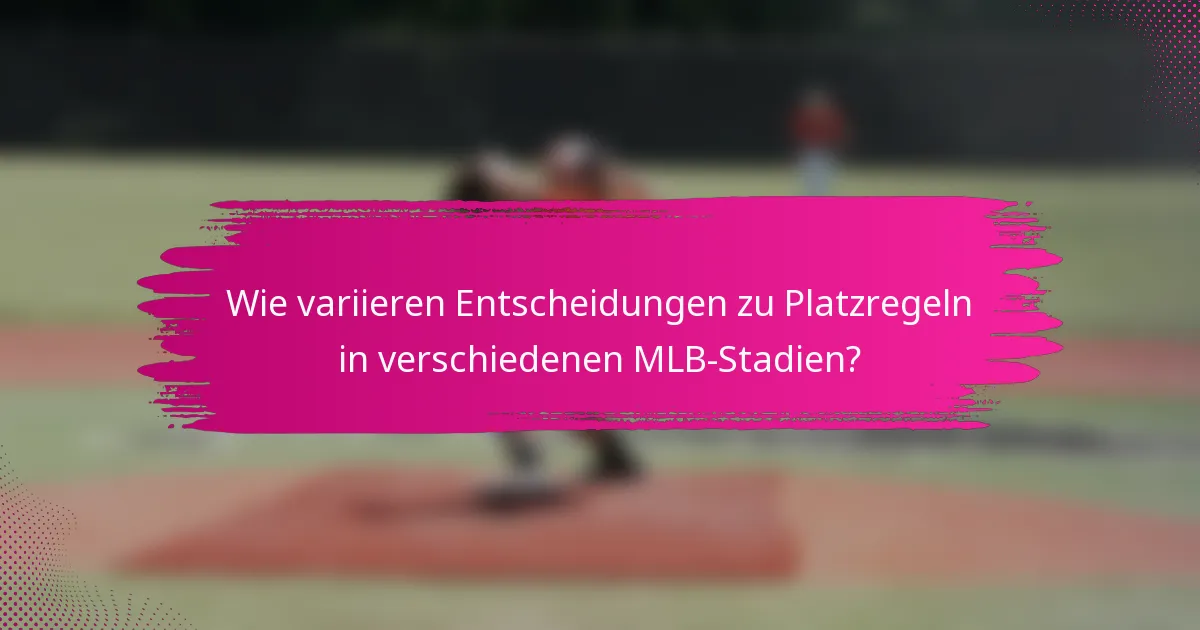 Wie variieren Entscheidungen zu Platzregeln in verschiedenen MLB-Stadien?