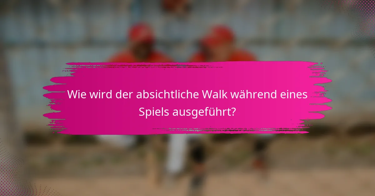 Wie wird der absichtliche Walk während eines Spiels ausgeführt?