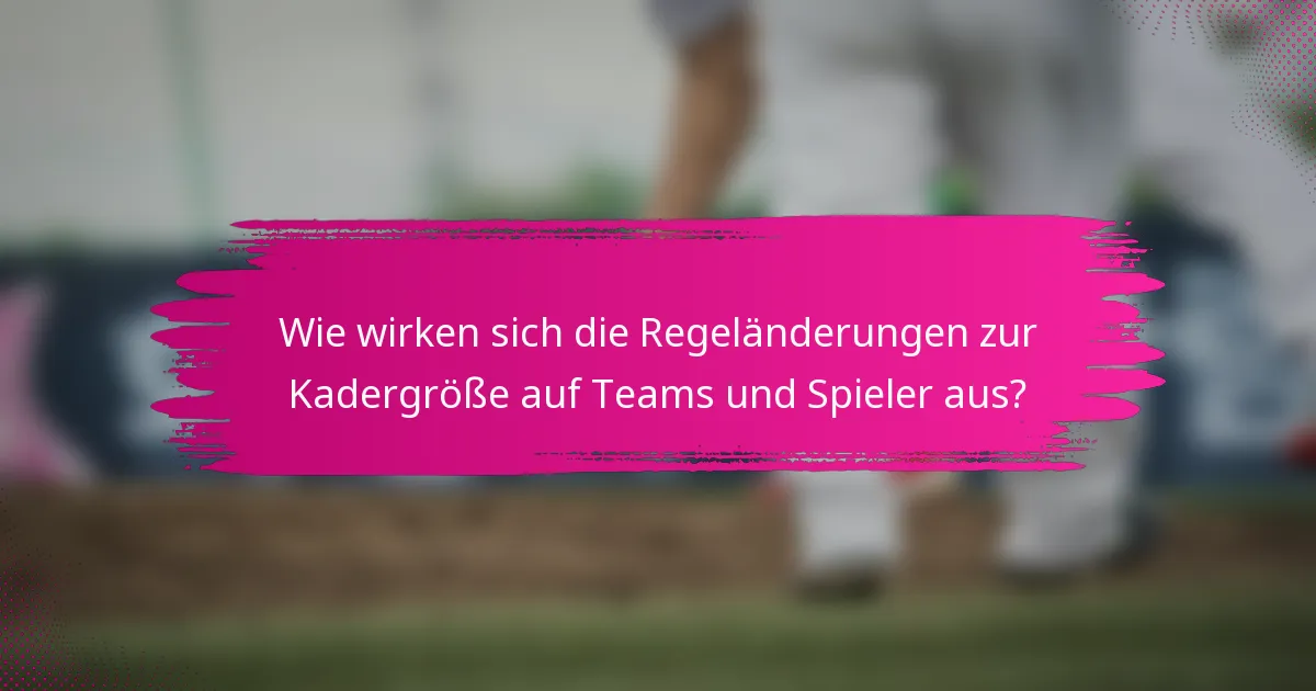 Wie wirken sich die Regeländerungen zur Kadergröße auf Teams und Spieler aus?